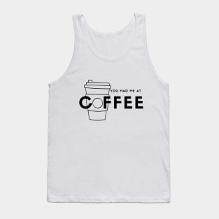 You Had Me At Coffee (black) Tank Top